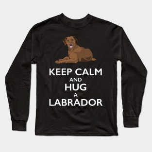 Keep Calm and Hug a Labrador Long Sleeve T-Shirt